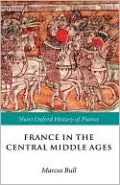 France in the Central Middle Ages 900-1200 (The Short Oxford History of France Series)