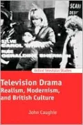 Television Drama: Realism, Modernism, and British Culture