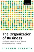 The Organization of Business: Applying Organizational Theory to Contemporary Change