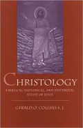 Christology: A Biblical, Historical, and Systematic Study of Jesus Christ