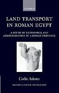 Land Transport in Roman Egypt A Study of Economics and Administration in a Roman Province