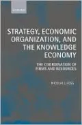 Strategy, Economic Organization, and the Knowledge Economy: The Coordination of Firms and Resources