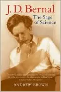 J. D. Bernal: The Sage of Science