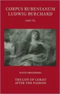 Corpus Rubenianum Ludwig Burchard Pt. VII: The Life of Christ after the Passion