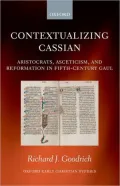Contextualizing Cassian: Aristocrats, Asceticism, and Reformation in Fifth-Century Gaul