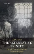 The Alternative Trinity: Gnostic Heresy in Marlowe, Milton, and Blake