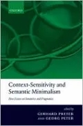 Context-Sensitivity and Semantic Minimalism: New Essays on Semantics and Pragmatics