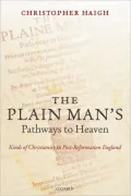 The Plain Man's Pathways to Heaven: Kinds of Christianity in Post-Reformation England, 1570-1640