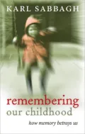 Remembering Our Childhood: How Memory Betrays Us