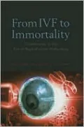 From IVF to Immortality: Controversy in the Era of Reproductive Technology