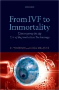 From IVF to Immortality: Controversy in the Era of Reproductive Technology