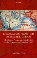 The Arabian Frontier of the British Raj : Merchants, Rulers, and the British in the Nineteenth-Century Gulf