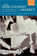 From Mercenaries to Markets : The Rise and Regulation of Private Military Companies