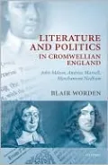 Literature and Politics in Cromwellian England: John Milton, Andrew Marvell, Marchamont Nedham