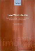 How Words Mean: Lexical Concepts, Cognitive Models, and Meaning Construction