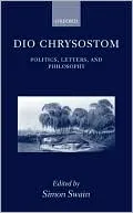 Dio Chrysostom: Politics, Letters, and Philosophy