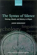 The Syntax of Silence: Sluicing, Islands, and the Theory of Ellipsis