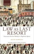 Law as Last Resort: Prosecution Decision-Making in a Regulating Agency