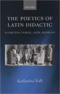 The Poetics of Latin Didactic: Lucretius, Vergil, Ovid, Manilius