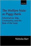 The Welfare State As Piggy Bank: Information, Risk, Uncertainty, and the Role of the State