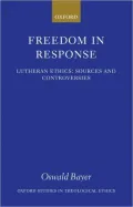 Freedom in Response: Lutheran Ethics: Sources and Controversies