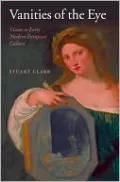 Vanities of the Eye: Vision in Early Modern European Culture