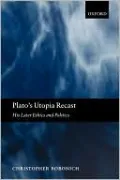 Plato's Utopia Recast: His Later Ethics and Politics