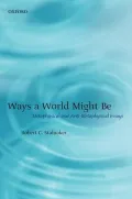 Ways a World Might Be: Metaphysical and Anti-Metaphysical Essays