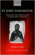 St. John Damascene: Tradition and Originality in Byzantine Theology