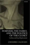 Feminism, the Family, and the Politics of the Closet : Lesbian and Gay Displacement