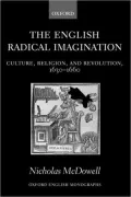 The English Radical Imagination (English Monographs Series): Culture, Religion, and Revolution, 1630-1660
