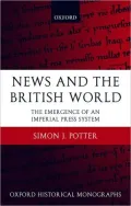 News and the British World: The Emergence of an Imperial Press System 1876-1922