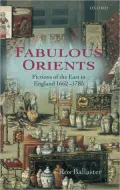 Fabulous Orients: Fictions of the East in England 1662-1785