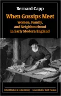 When Gossips Meet: Women, Family, and Neighbourhood in Early Modern England