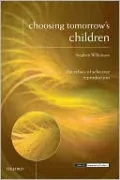 Choosing Tomorrow's Children: The Ethics of Selective Reproduction