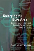 Enlarging the Euro Area: External Empowerment and Domestic Transformation in East Central Europe