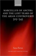 Marcellus of Ancyra and the Lost Years of the Arian Controversy, 325-345