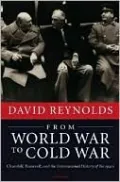 From World War to Cold War: Churchill, Roosevelt, and the International History of The 1940s