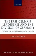 The East German Leadership and the Division of Germany: Patriotism and Propaganda 1945-1953