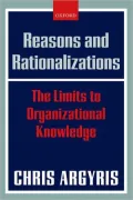 Reasons and Rationalizations : The Limits to Organizational Knowledge