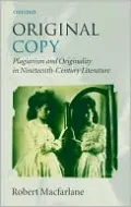 Original Copy: Plagiarism and Originality in Nineteenth-Century Literature