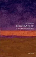 Biography: A Very Short Introduction