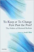 To Keep or to Change First Past the Post?: The Politics of Electoral Reform