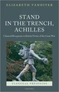 Stand in the Trench, Achilles: Classical Receptions in British Poetry of the Great War