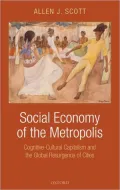 The Social Economy of the Metropolis: Cognitive-Cultural Capitalism and the Global Resurgence of Cities