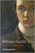William Hazlitt: The First Modern Man