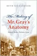 The Making of Mr. Gray's Anatomy: Bodies, Books, Fortune, Fame