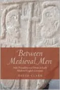 Between Medieval Men: Male Friendship and Desire in Early Medieval English Literature