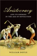 Aristocracy and its Enemies in the Age of Revolution