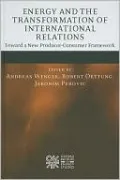 Energy and the Transformation of International Relations: Toward a New Producer-Consumer Framework